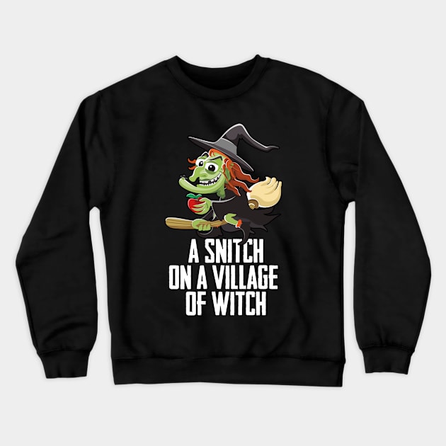 A Snitch On A Village Of A Witch Witchcraft Witches Broom Crewneck Sweatshirt by sBag-Designs